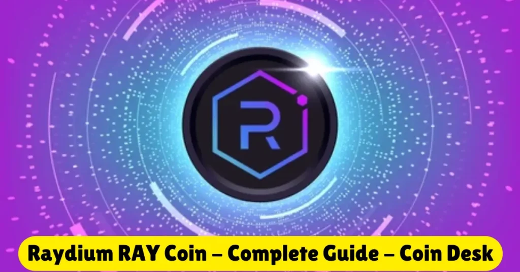 raydium ray coin - complete guide - coin desk